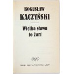 KACZYŃSKI B. - Wielka sława to żart. 1992. Dedykacja autora.