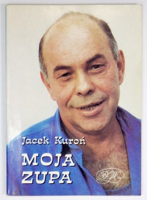 KUROŃ Jacek - Moja zupa. 1991. Dedykacja autora.