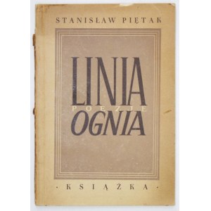 PIĘTAK S. - Linia ognia. 1947. Dedykacja autora.