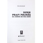 JAROWIECKI Jerzy - Dzieje prasy polskiej we Lwowie do 1945 roku. Kraków-Wrocław 2008. Księgarnia Akademicka Edukacja....