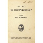 BANDROWSKI Jerzy - Kim był książę Józef Poniatowski? Kijów [1917]. Nakł. Władysława Karpińskiego.16, s. 36, [4]...