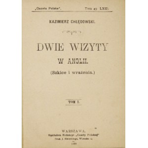 CHŁĘDOWSKI Kazimierz - Dwie wizyty w Anglii. (Szkice i wrażenia). T. 1-2 (w 1 wol.). Warszawa 1899. Red....