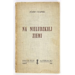 CZAPSKI Józef - Na nieludzkiej ziemi. Wyd. II. Paryż 1962. Inst. Literacki. 8,s . 302, [1]. broszura. Bibl. Kultury...