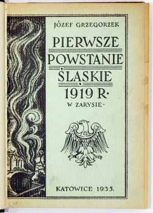 GRZEGORZEK Józef - Pierwsze powstanie śląskie 1919 roku w zarysie. Katowice 1935. Nakł. autora. 8, s. 263, [4],...