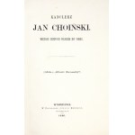 KANCLERZ Jan Choiński. Mecenas uczonych polskich XVI wieku. Warszawa 1886. W Drukarni Józefa Bergera. 8, s. [4],...