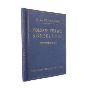 NAMYSŁOWSKI Władysław - Polskie prawo konsularne. Ustawa konsularna z dnia 11. października 1924 r....
