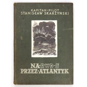 SKARŻYŃSKI Stanisław - Na RWD 5 przez Atlantyk. Warszawa 1934. Wydawnictwo Aeroklubu RP, nakł. Lucjana Złotnickiego....