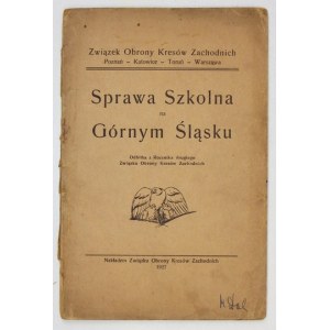 SPRAWA szkolna na Górnym Śląsku. Odbitka z Rocznika drugiego Związku Obrony Kresów Zachodnich. Poznań [i in.]...