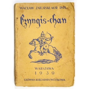 ZATORSKI Wacław - Czyngis-chan. Z 6 mapami i 3 szkicami. Wyd. staraniem Sekcji Kawalerii T. W. W....