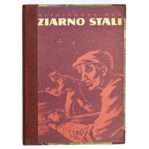 BEK Aleksander - Ziarno stali. Opowiadania i szkice. Warszawa 1952. Książka i Wiedza. 8, s. 202, [2]. opr. ppł.,...