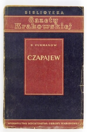 FURMANOW Dymitr - Czapajew. Tłumaczył z rosyjskiego Jerzy Putrament. Wyd. VI. Warszawa 1951. Wyd. MON. 8, s. 292, [3]...