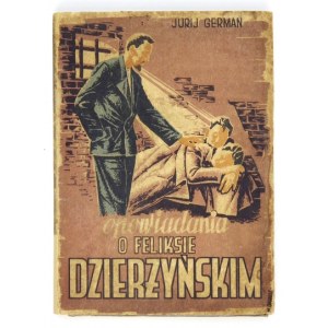GERMAN Jurij - Opowiadania o Feliksie Dzierżyńskim. Tłumaczył Roman Karst. Warszawa 1949....