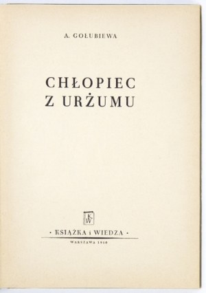 GOŁUBIEWA A. - Chłopiec z Urżumu. Warszawa 1950. Książka i Wiedza. 8, s. 282, [5]. opr. oryg....