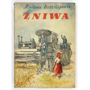 NIKOŁAJEWA Halina - Żniwa. Warszawa 1952. Książka i Wiedza. 8, s. 500, [3]. brosz.,...