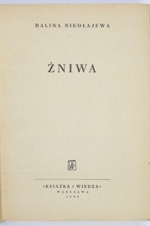 NIKOŁAJEWA Halina - Żniwa. Warszawa 1952. Książka i Wiedza. 8, s. 500, [3]. brosz.,...
