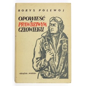 POLEWOJ Borys - Opowieść o prawdziwym człowieku. Warszawa 1952. Książka i Wiedza. 8, s. 346, [2]....