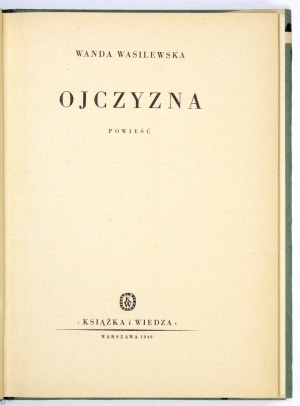 WASILEWSKA Wanda - Ojczyzna. Powieść. Warszawa 1949. Książka i Wiedza. 8, s. 238, [1]. opr. oryg. ppł.,...