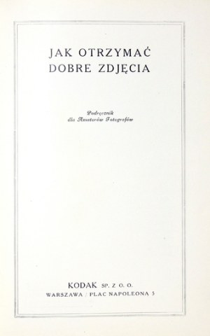 [FOTOGRAFIA]. Jak otrzymać dobre zdjęcia. Podręcznik dla amatorów fotografów. Warszawa [1931]....