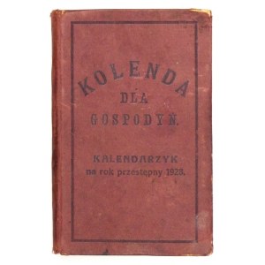 KOLENDA dla gospodyń. Kalendarzyk na rok przestępny 1928. Rocznik pierwszy. Warszawa [1927]...