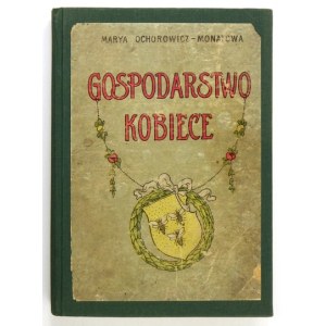 OCHOROWICZ-MONATOWA Marya - Gospodarstwo kobiece. Z ilustracyami i kolorowemi tablicami. [T.] 1. Warszawa [1914]...
