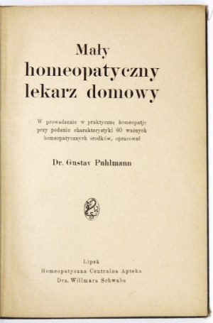 PUHLMANN Gustav - Mały homeopatyczny lekarz domowy. Wprowadzenie w praktyczną homeopatję przy podaniu charakterystyki 60...