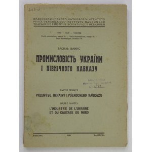 IVANYS Vasyl - Promyslovist Ukrainy i pivničnogo Kavkazu. Warszawa 1937. Ukraiński Instytut Naukowy. 4, s. 155, [4]...