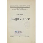 SADOVSKYJ V. - Pracja v YSSR. Warszawa 1932. Ukraiński Instytut Naukowy. 4, s. 148, [4]. brosz. Prace UIN, t....