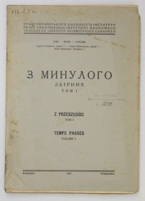 Z MYNULOGO. Zbirnyk. T. 1. Warszawa 1938. Ukraiński Instytut Naukowy. 4, s. [2], 157, [3], tabl. 6. brosz. Prace UIN,...