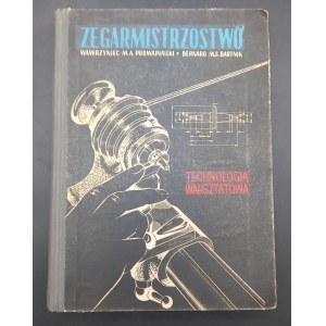 Zegarmistrzostwo Technologia warsztatowa Warrzyniec M.A. Podwapiński Bernard M.S. Bartnik Wydanie I