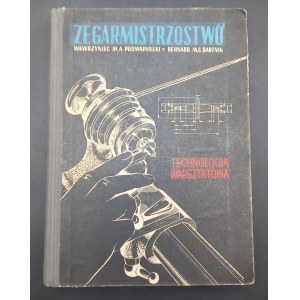 Watchmaking Workshop Technology Warrzyniec M.A. Podwapiński Bernard M.S. Bartnik Edition I