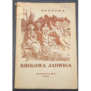 Królowa Jadwiga czyli Księga Miłości Deotyma Rok 1933