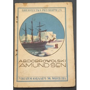 Amundsen na tle Nansena i wikingów polarnych A.B. Dobrowolski Z 24 ilustracjami i mapką Rok 1929