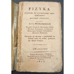 Fizyka stosownie do teraźnieyszego stanu wiadomości Krótko zebrana przez Jana Wolskiego Rok 1817