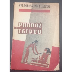 Podróż do Egiptu Wrażenia z podróży, odbytej w roku 1932 z Marszałkiem Piłsudskim Kpt. Mieczysław B. Lepecki