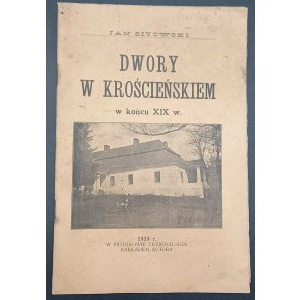 Dwory w Krościeńskiem w końcu XIX wieku Jan Sitowski Rok 1919