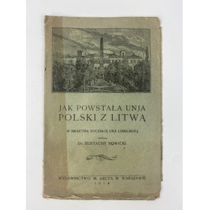 Nowicki Eustachy, Ako vznikla Poľsko-litovská únia: k 350. výročiu Lublinskej únie