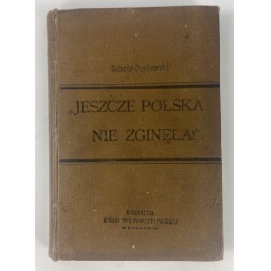 Schnür-Pepłowski Stanislaw, Jeszcze Polska nie zginęła!: the history of the Polish legions: a historical tale from 1796-1806