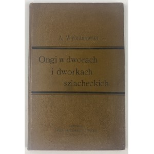 Wybranowski Aleksander, Ongi w dworach i dworkach szlacheckich