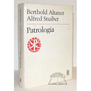 ALTANER Berthold, Stuiber Alfred, Patrologia. Życie, pisma i nauka Ojców Kościoła.