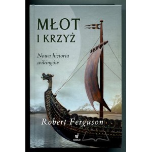 FERGUSON Robert, Młot i krzyż. Nowa historia Wikingów.