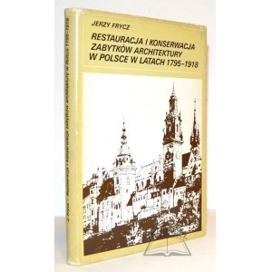 FRYCZ Jerzy, Restauracja i konserwacja zabytków architektury w Polsce w latach 1795-1918.
