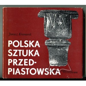KRAMAREK Janusz, Polska sztuka przedpiastowska.