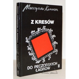 KUMOREK Mieczysław, Z kresów do peczorskich łagrów.