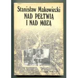 MAKOWIECKI Stanisław, Nad Pełtwią i nad Mozą.