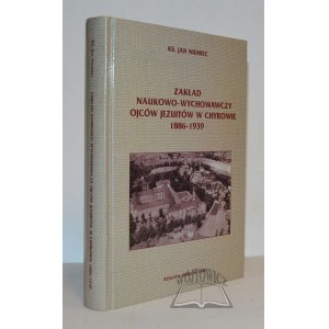 NIEMIEC Jan Ks., Zakład naukowo-wychowawczy Ojców Jezuitów w Chyrowie 1886-1939.