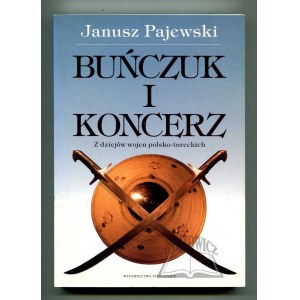 PAJEWSKI Janusz, Buńczuk i koncerz. Z dziejów wojen polsko - tureckich.