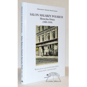 SKOTNICKI Aleksander B., Sosenko Marek, Salon Malarzy Polskich Henryka Frista (1885-1939).