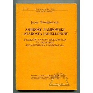 WIESIOŁOWSKI Jacek, Ambroży Pampowski - starosta Jagiellonów.