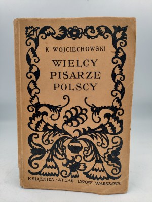 Wojciechowski K. - Wielcy Pisarze Polscy - Lwów 1929