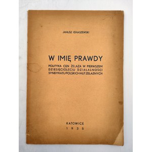 Ignaszewski J. - W imię prawdy - Polityka cen żelaza - Katowice 1935
